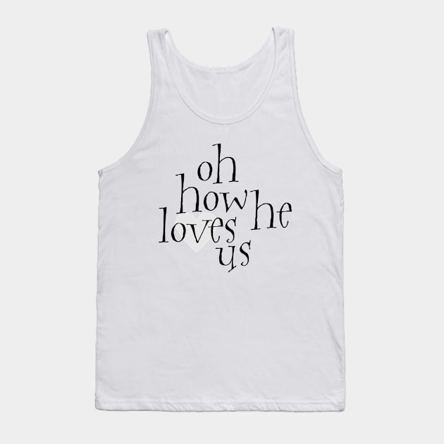 Oh how he loves us Tank Top by Dhynzz